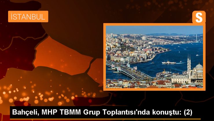 Bahçeli, MHP TBMM Grup Toplantısı’nda konuştu: (2)