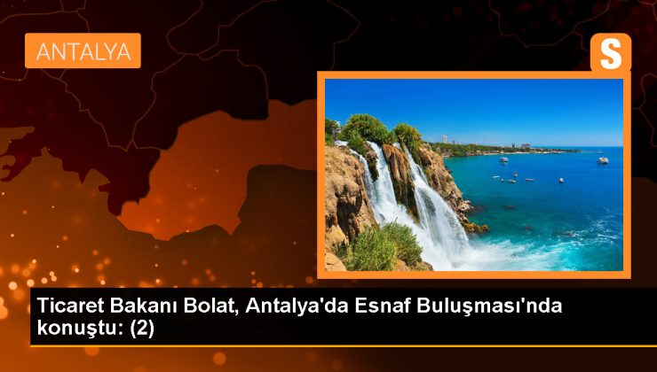 Ticaret Bakanı: 21 yılda esnaf ve sanatkara 458 milyar lira finansman desteği sağlandı