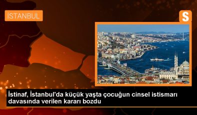 İstanbul’da küçük kız çocuğuna cinsel istismar davasında verilen cezalar bozuldu