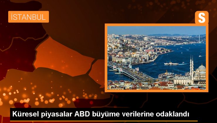 Küresel piyasalar ABD büyüme verilerine odaklandı